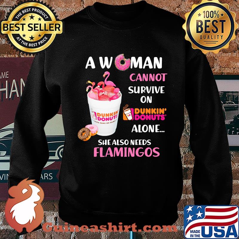 A woman cannot survive on dunkin donuts alone she also needs flamingos s Sweater