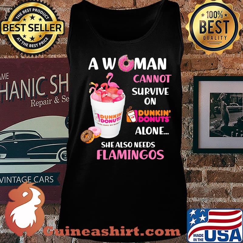 A woman cannot survive on dunkin donuts alone she also needs flamingos s Tank top