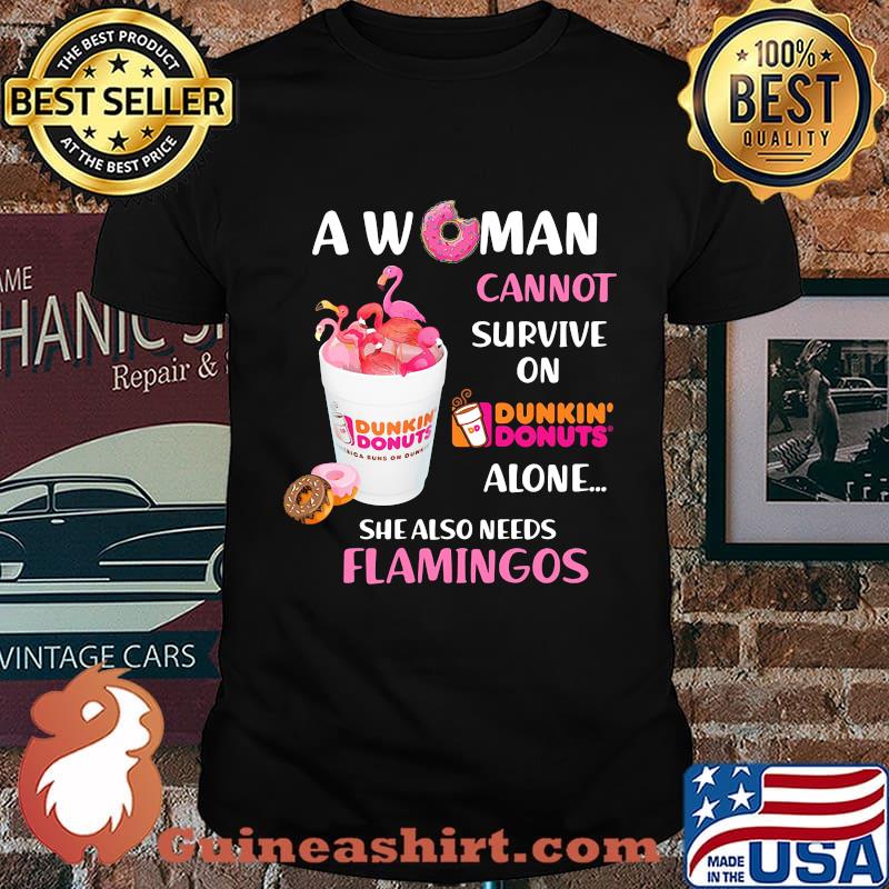 A woman cannot survive on dunkin donuts alone she also needs flamingos shirt