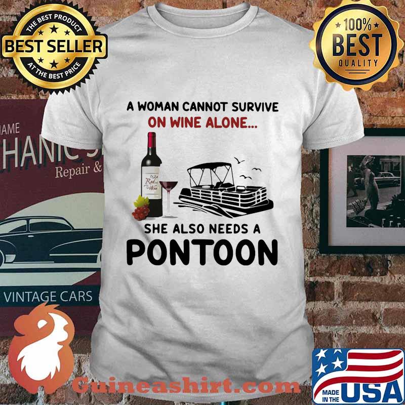 A woman cannot survive on wine alone she also needs a pontoon shirt