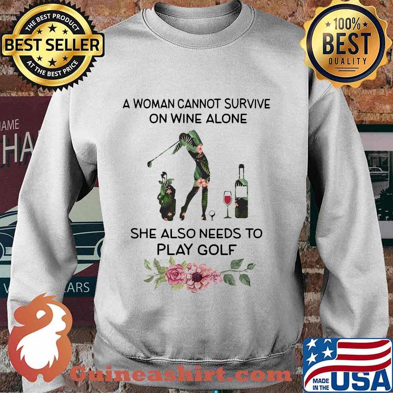A woman cannot survive on wine alone she also needs to play golf weed s Sweater