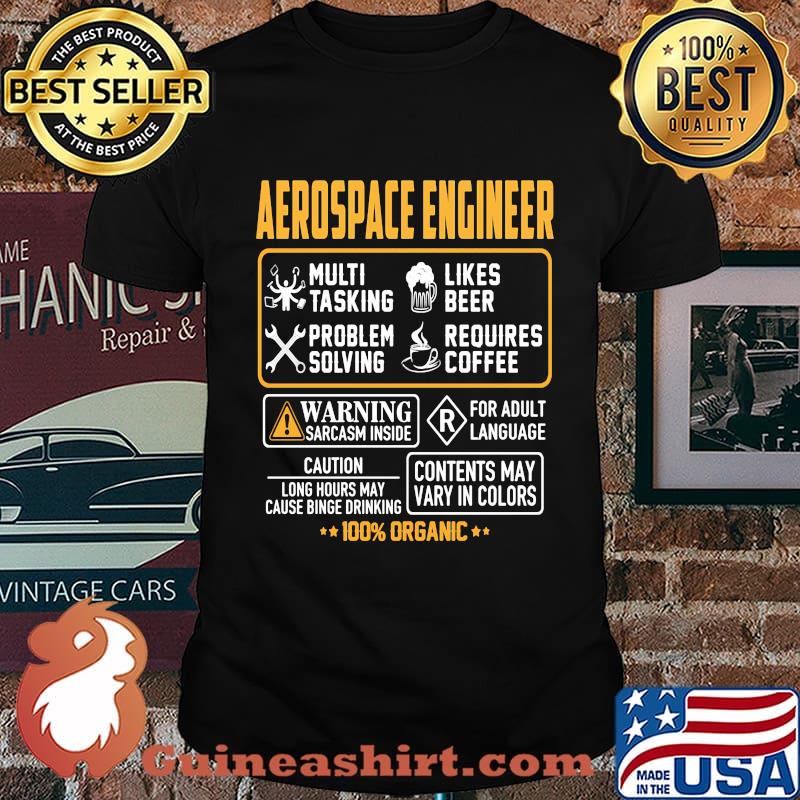 Aerospace engineer multi tasking likes beer problem solving requires coffee warning sarcasm inside for adult language 100% organic shirt