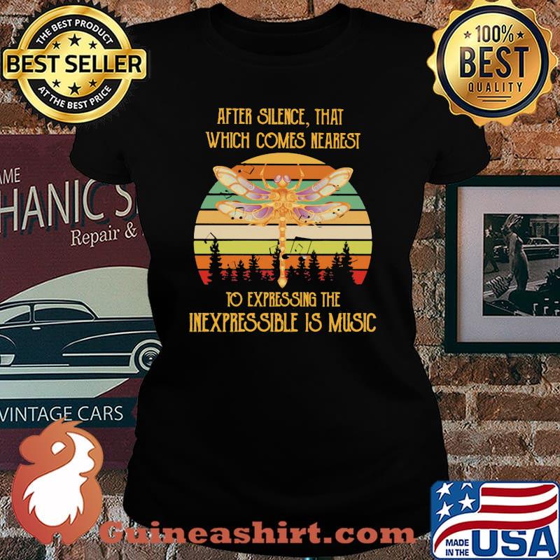 AFTER SILENCE THAT WHICH COMES NEAREST TO EXPRESSING THE INEXPRESSIBLE IS MUSIC DRAGONFLY VINTAGE RETRO SHIRT Laides tee