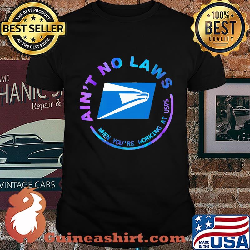 Ain't no laws when you're working at united states postal service shirt