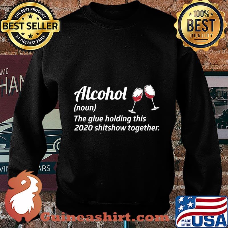 Alcohol the glue holding this 2020 shitshow together liquor s Sweater