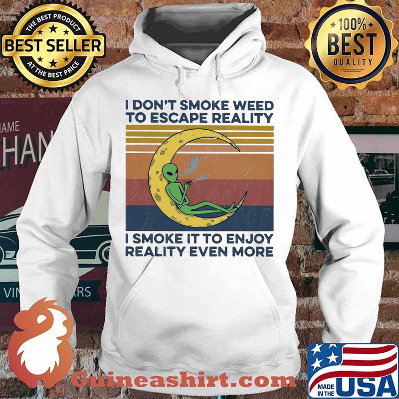 Alien I don't smoke weed to escape reality i smoke it to enjoy reality even more vintage retro s Hoodie