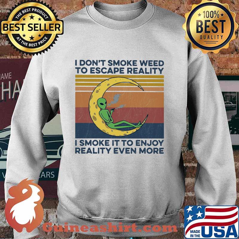 Alien I don't smoke weed to escape reality i smoke it to enjoy reality even more vintage retro s Sweater
