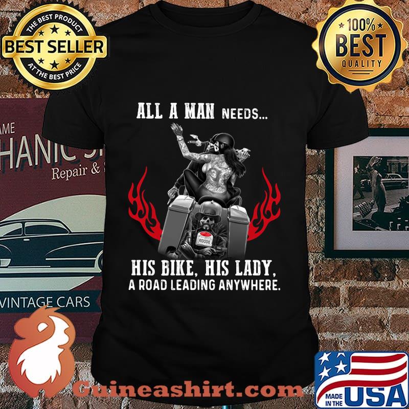 All a man needs his bike his lady a road leading anywhere shirt