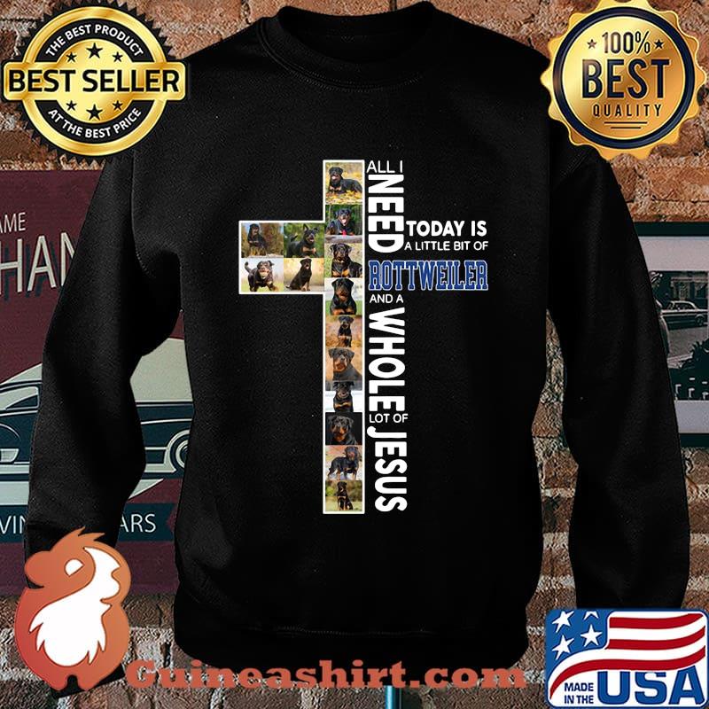 All i need today is a little bit of rottweiler and a whole lot of jesus s Sweater