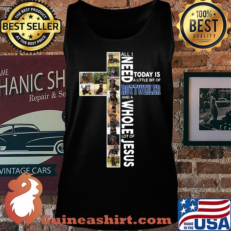 All i need today is a little bit of rottweiler and a whole lot of jesus s Tank top