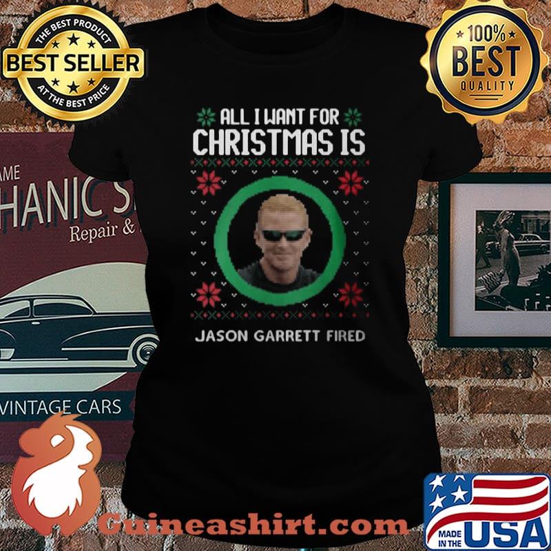 All i want for christmas is jason garrett fired ugly s Laides tee