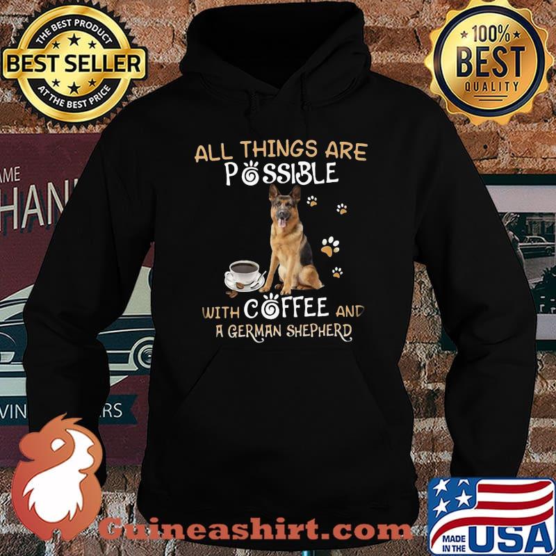 All things are possible with coffee and german shepherd s Hoodie