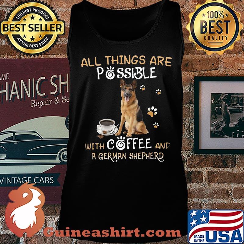 All things are possible with coffee and german shepherd s Tank top