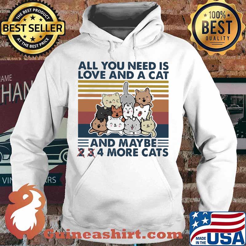 ALL YOU NEED IS LOVE AND A CAT AND MAYBE 2 3 4 MORE CATS VINTAGE RETRO SHIRT Hoodie