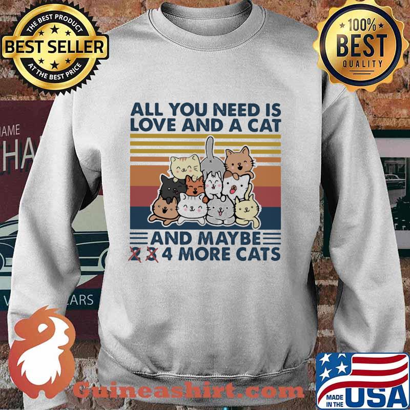 ALL YOU NEED IS LOVE AND A CAT AND MAYBE 2 3 4 MORE CATS VINTAGE RETRO SHIRT Sweater