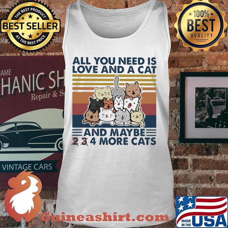 ALL YOU NEED IS LOVE AND A CAT AND MAYBE 2 3 4 MORE CATS VINTAGE RETRO SHIRT Tank top