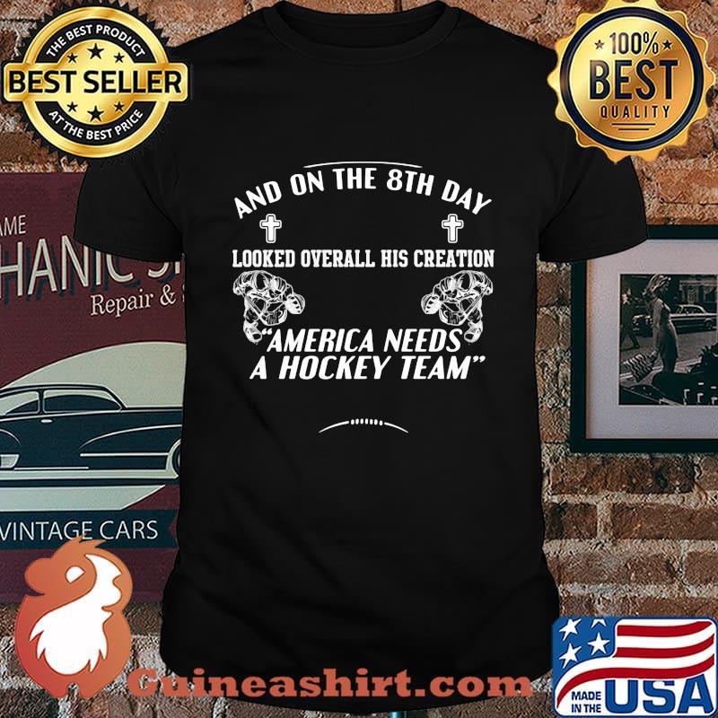 And on the 8th day looked over all his creation america needs a hockey team jesus shirt