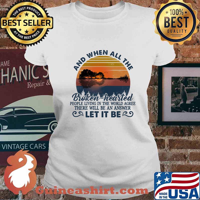 And when all the broken hearted people living in the world agree there will be an answer let it be vintage retro s Ladies tee