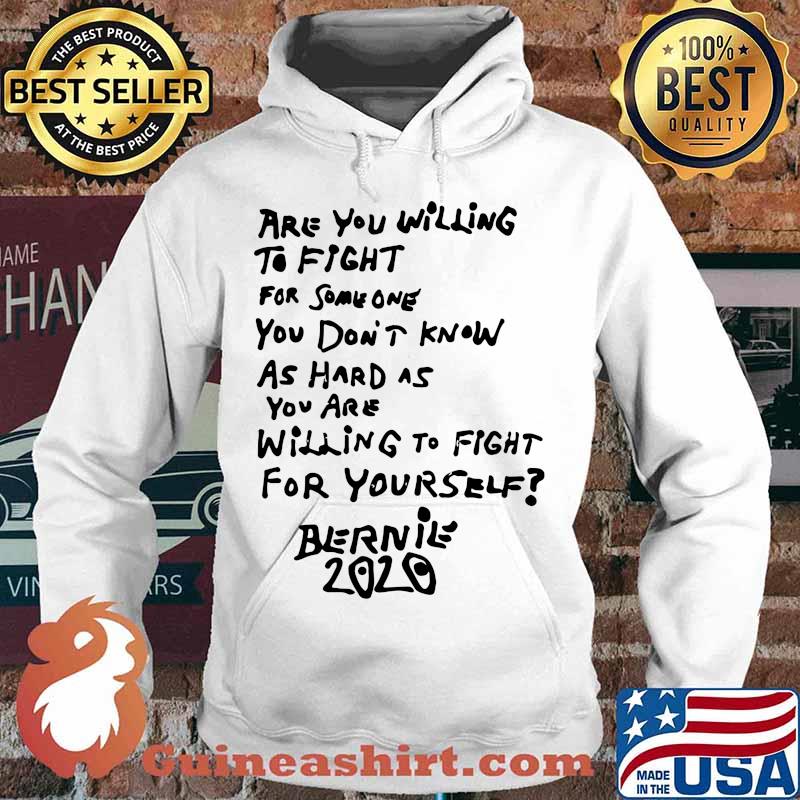 Are you willing to fight for some one you don't know as hard as you are willing to fight for yourself bernie 2020 s Hoodie
