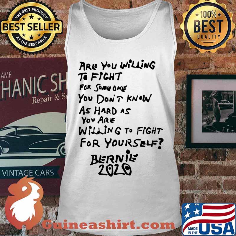 Are you willing to fight for some one you don't know as hard as you are willing to fight for yourself bernie 2020 s Tank top