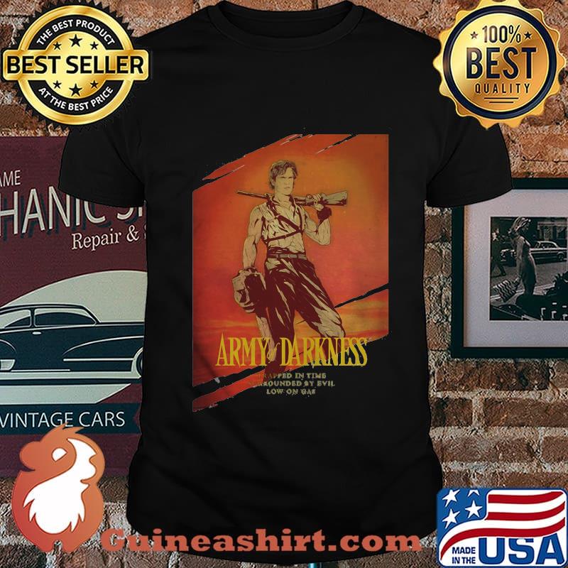 Army of darkness trapped in time surrounded by evil low on gas shirt