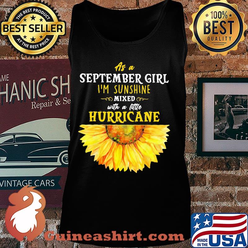 As a september girl i'm sunshine mixed with a little hurricane sunflower s Tank top