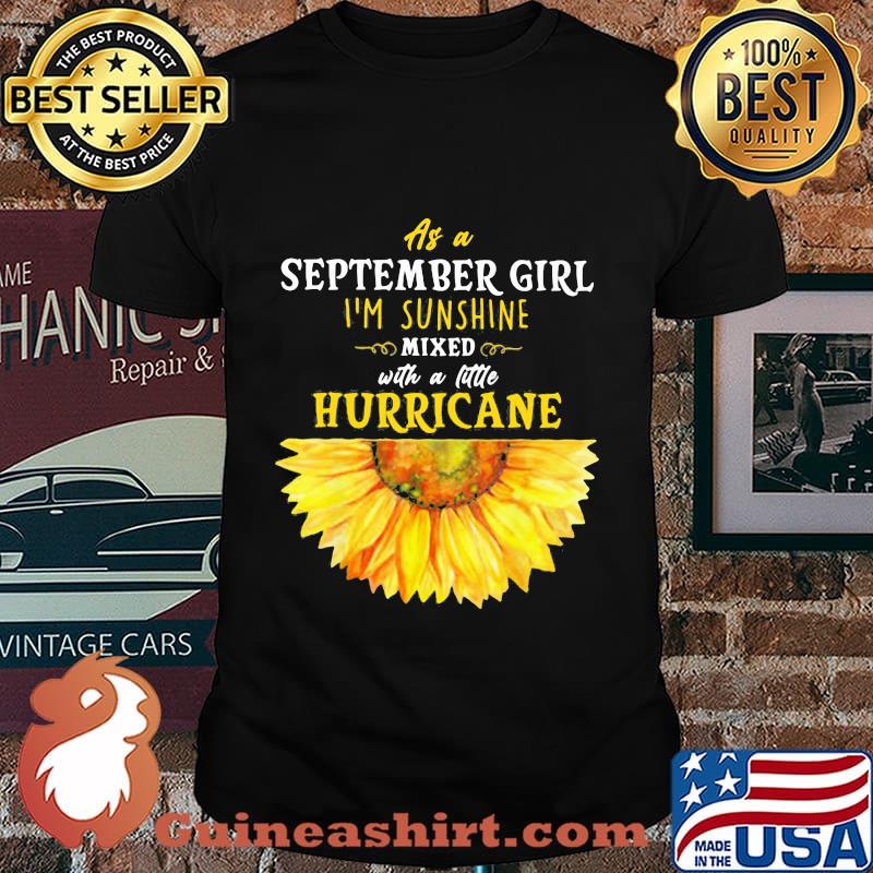 As a september girl i'm sunshine mixed with a little hurricane sunflower shirt