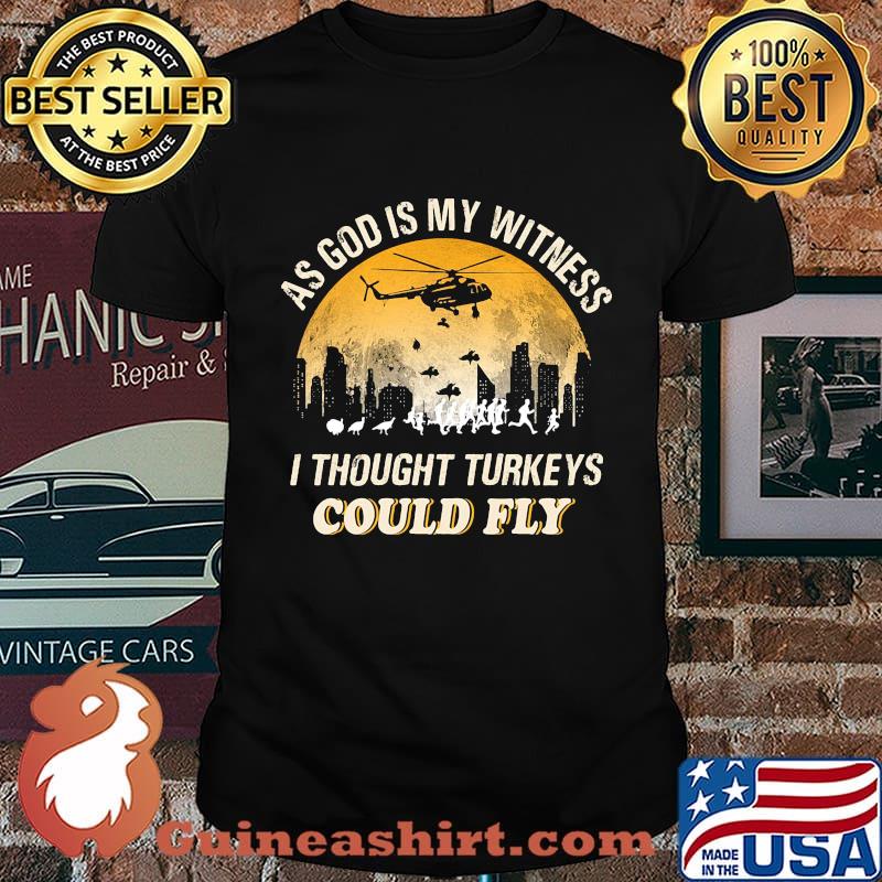 As god is my witness i thought turkeys could fly shirt