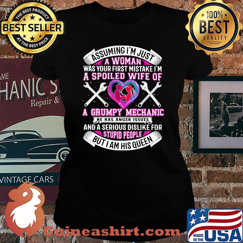 Assuming i'm just a woman was your first mistake i'm a spoiled wife of a grumpy mechanic he has anger issues hearts s Laides tee