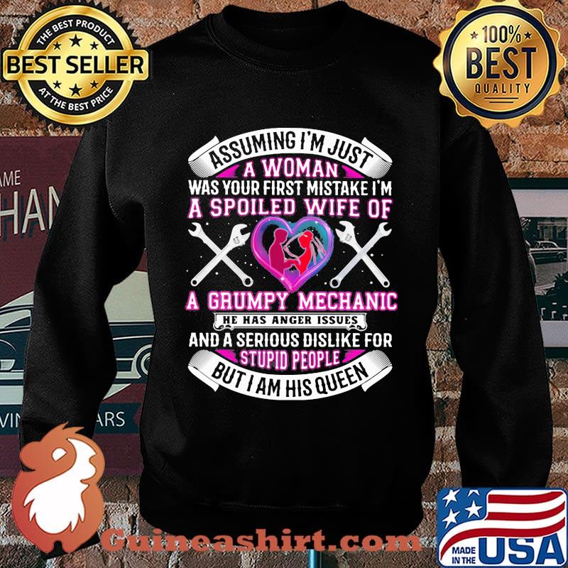 Assuming i'm just a woman was your first mistake i'm a spoiled wife of a grumpy mechanic he has anger issues hearts s Sweater