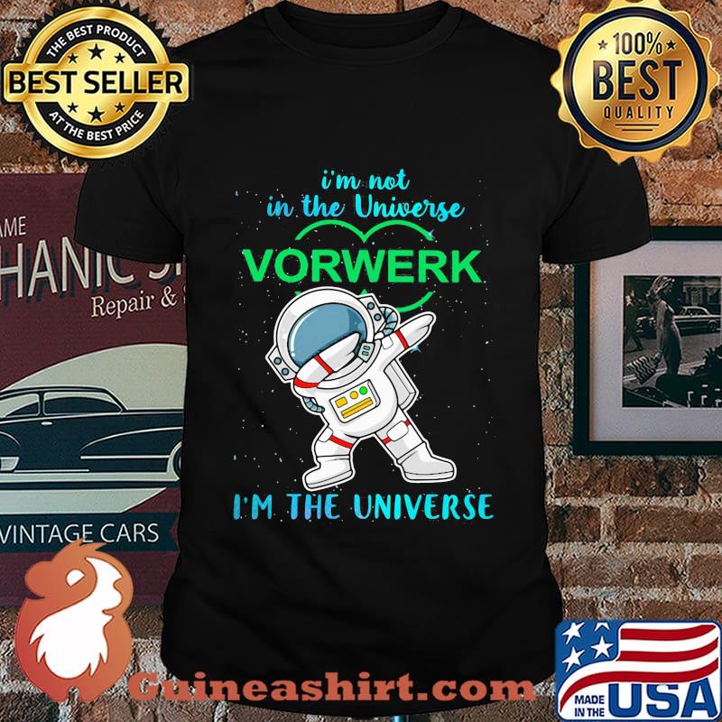 Astronaut i'm not in the universe vorwerk in the universe shirt