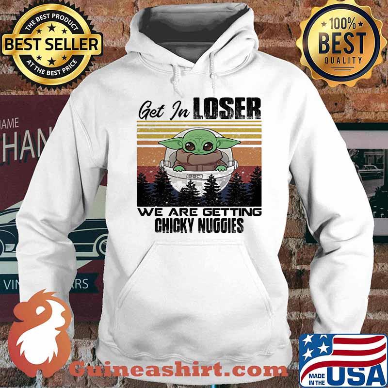 Baby get in loser we are getting chicky nuggies vintage retro s Hoodie
