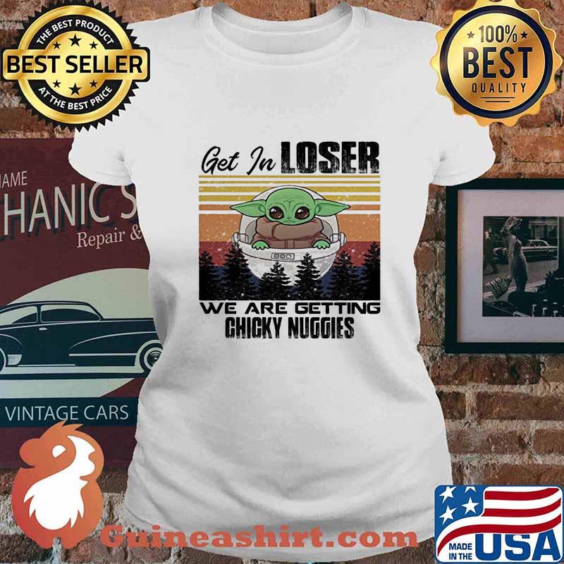 Baby get in loser we are getting chicky nuggies vintage retro s Ladies tee