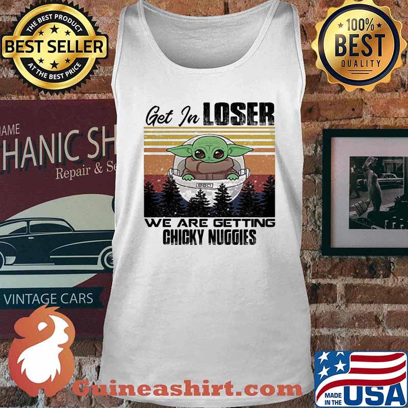 Baby get in loser we are getting chicky nuggies vintage retro s Tank top