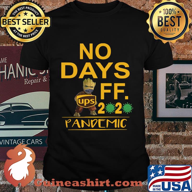 Baby groot ups no days off 2020 pandemic covid-19 shirt