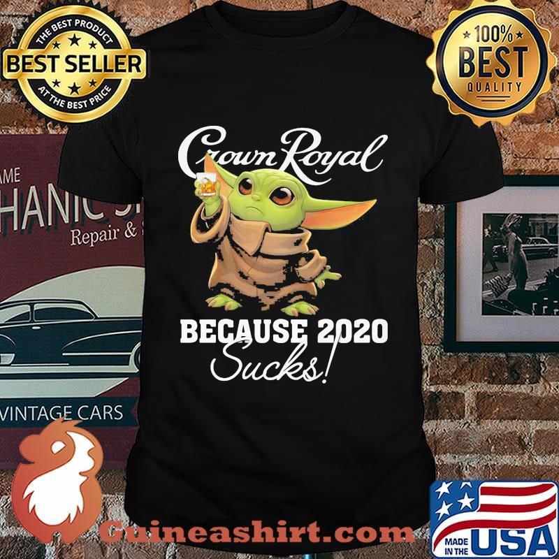 Baby yoda crown royal because 2020 sucks shirt