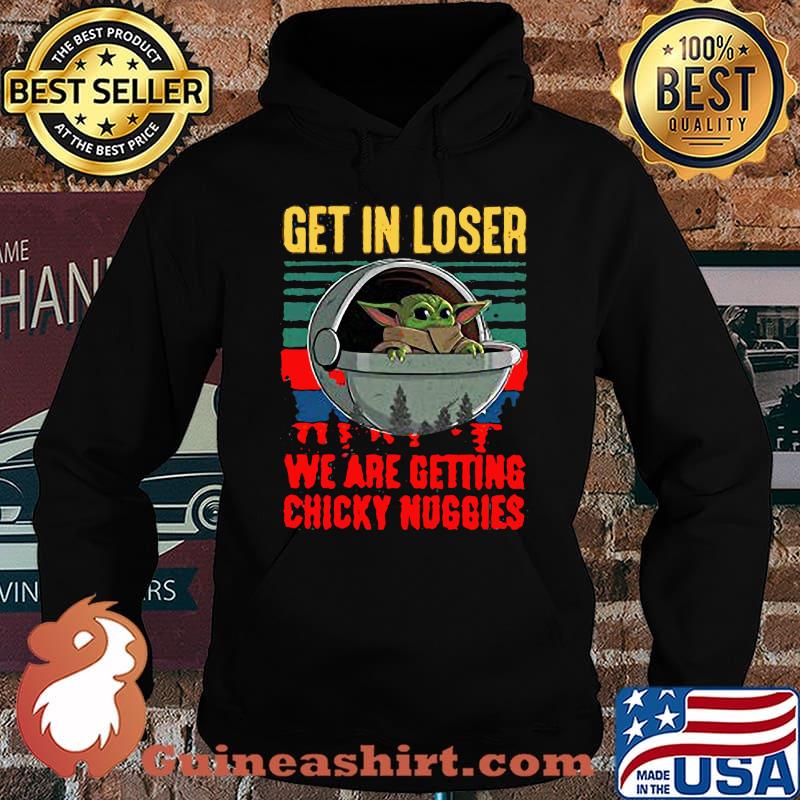 Baby yoda get in loser we are getting chicky nuggies vintage retro s Hoodie