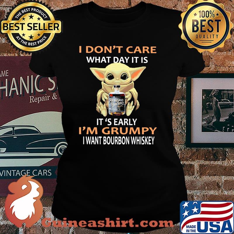 Baby yoda i don't care what day it is i'm grumpy i want bourbon whiskey s Laides tee