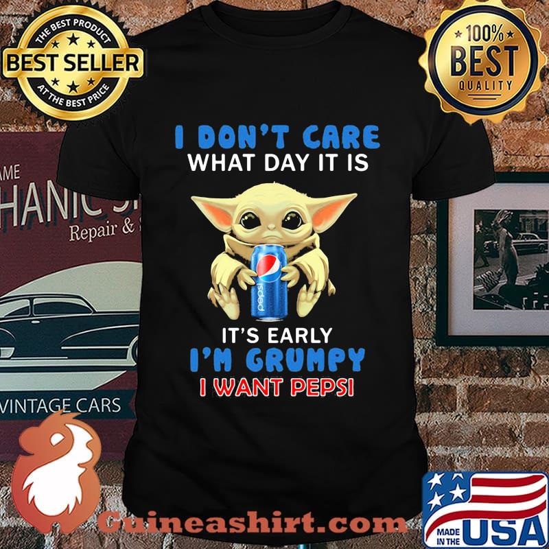 Baby yoda i don't care what day it is it's early i'm grumpy i want pepsi shirt