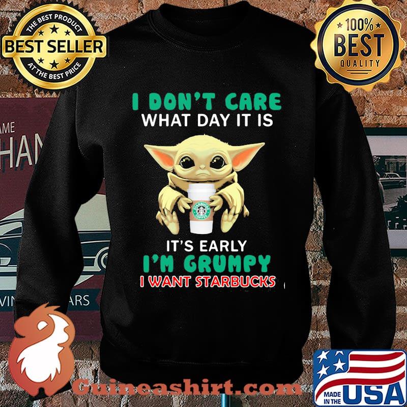 Baby yoda i don't care what day it is it's early i'm grumpy i want starbucks s Sweater