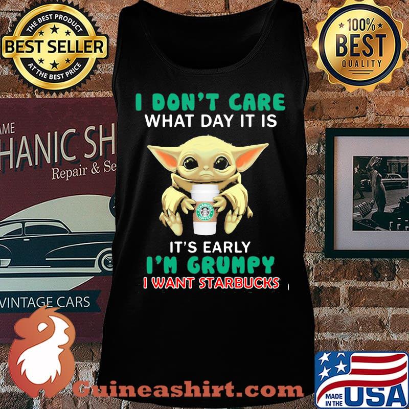 Baby yoda i don't care what day it is it's early i'm grumpy i want starbucks s Tank top
