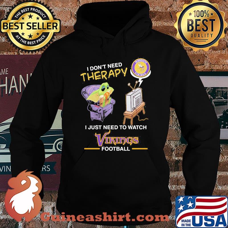 Baby yoda i don’t need therapy i just need to watch vikings football s Hoodie