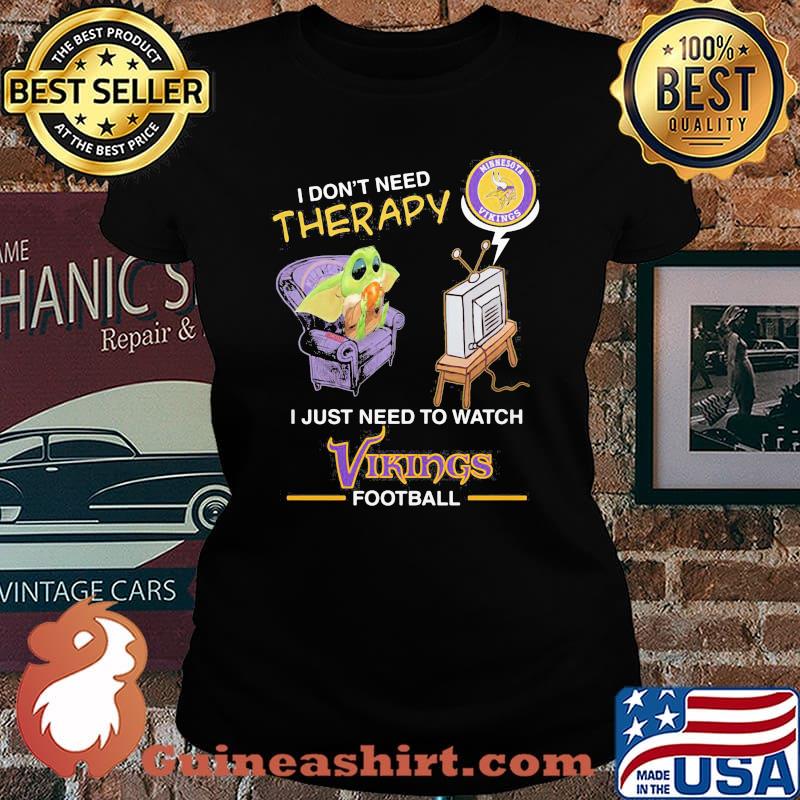 Baby yoda i don’t need therapy i just need to watch vikings football s Laides tee