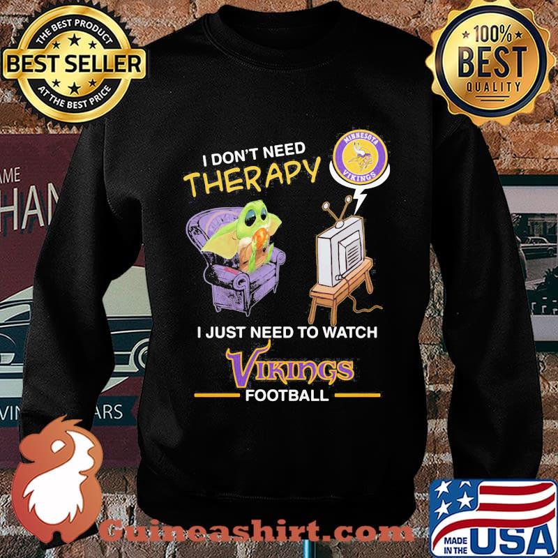 Baby yoda i don’t need therapy i just need to watch vikings football s Sweater