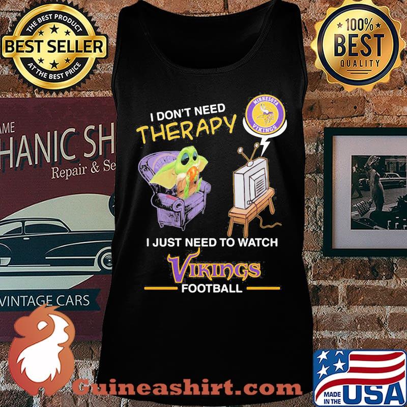 Baby yoda i don’t need therapy i just need to watch vikings football s Tank top