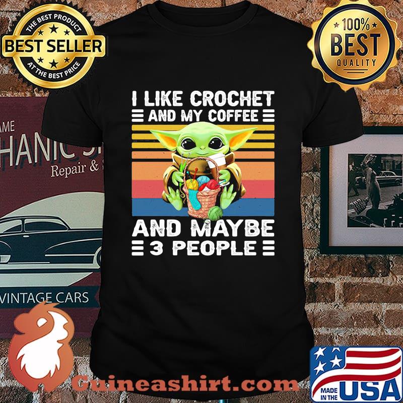 Baby yoda i like crochet and my coffee and maybe 3 people vintage retro shirt