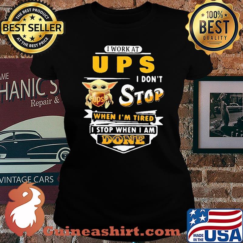 Baby yoda i work at ups i don't stop when i'm tired i stop when i am done s Laides tee