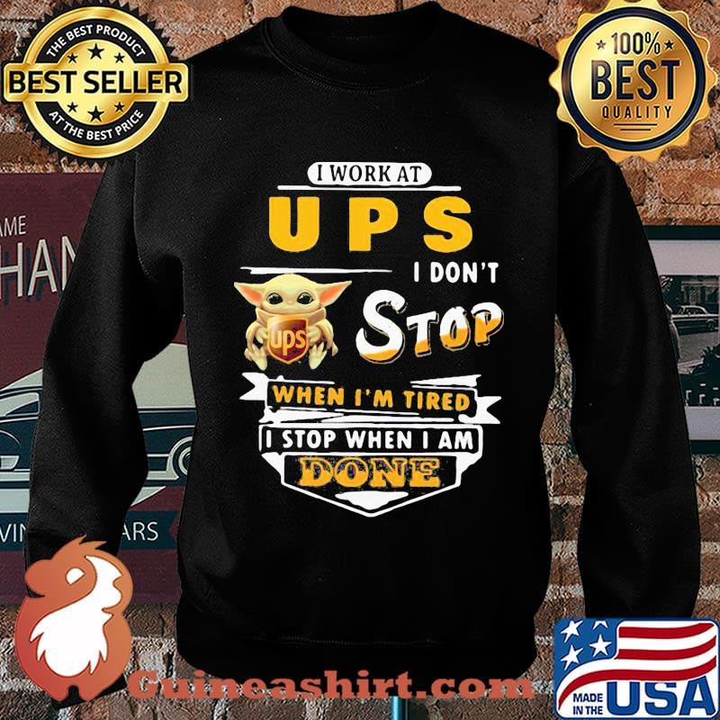 Baby yoda i work at ups i don't stop when i'm tired i stop when i am done s Sweater