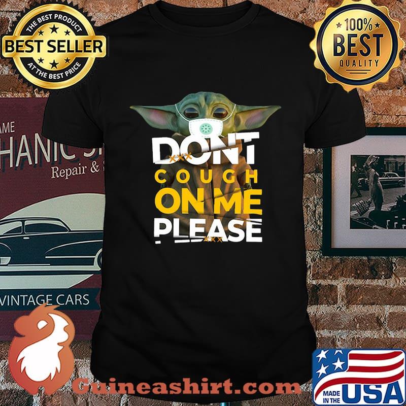 Baby yoda mask don't cough on me please shirt