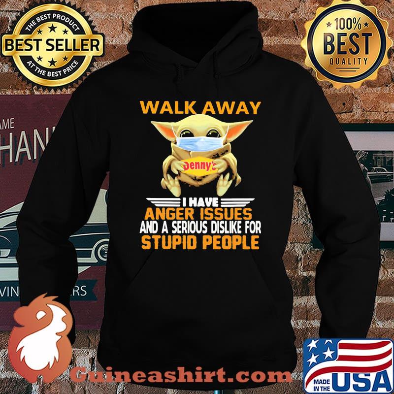 Baby yoda mask hug denny's walk away i have anger issues and a serious dislike for stupid people shirt s Hoodie